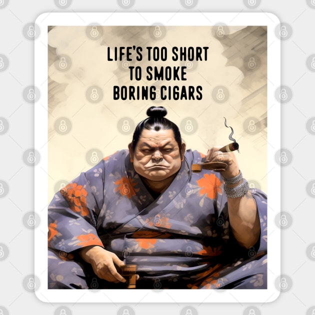 Premium Cigars: Life‘s Too Short to Smoke Boring Cigars Sticker by Puff Sumo